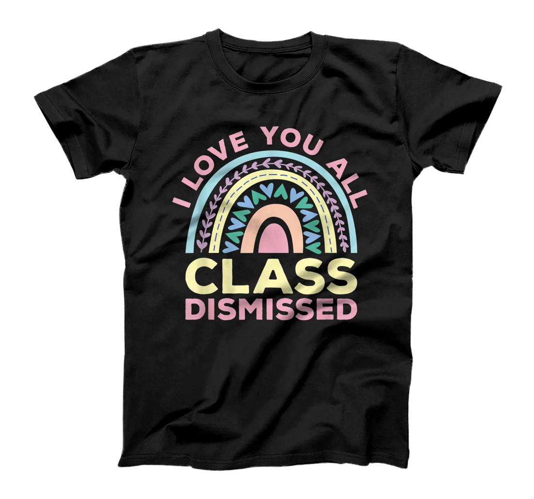 I Love You All Class Dismissed Last Day Of School Teacher T-Shirt, Women T-Shirt