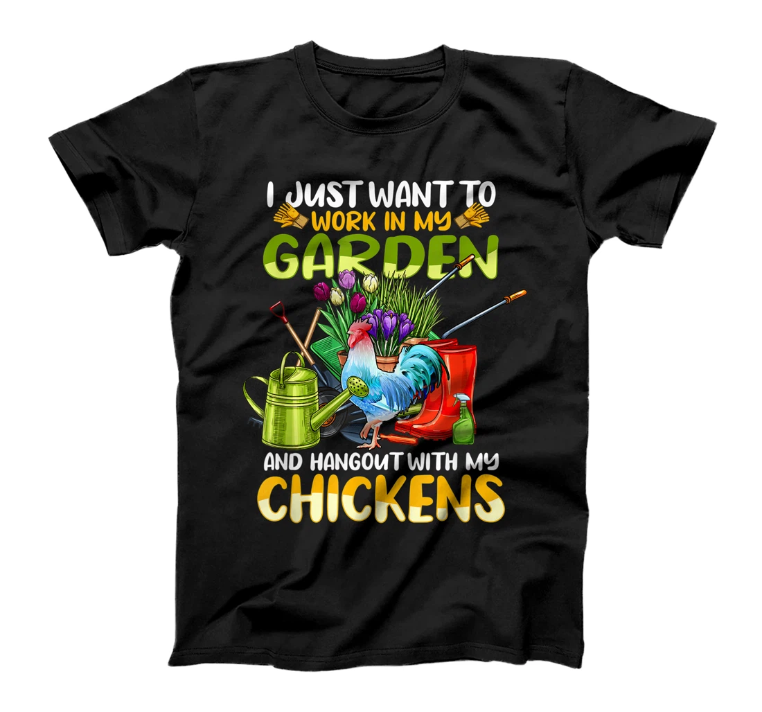 I Just Want To Work In My Garden And Hangout With Chickens T-Shirt, Kid T-Shirt and Women T-Shirt