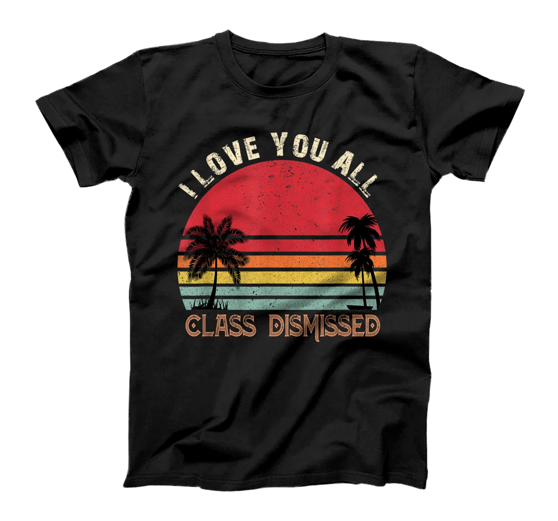 Personalized I Love You All Class Dismissed Teacher Last Day Of School T-Shirt, Kid T-Shirt and Women T-Shirt