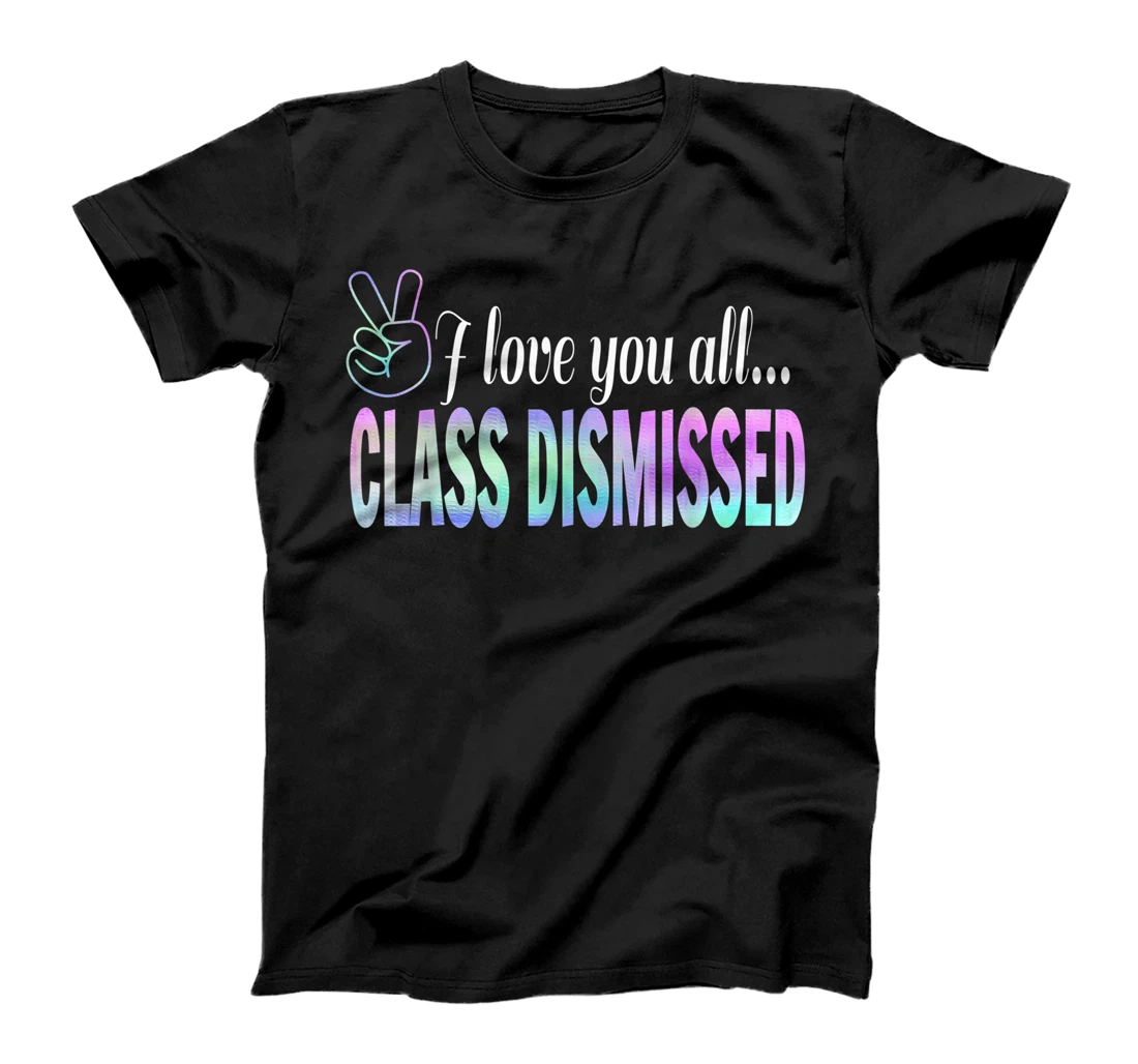 Personalized I Love You All Class Dismissed Teacher Last Day Of School T-Shirt, Women T-Shirt