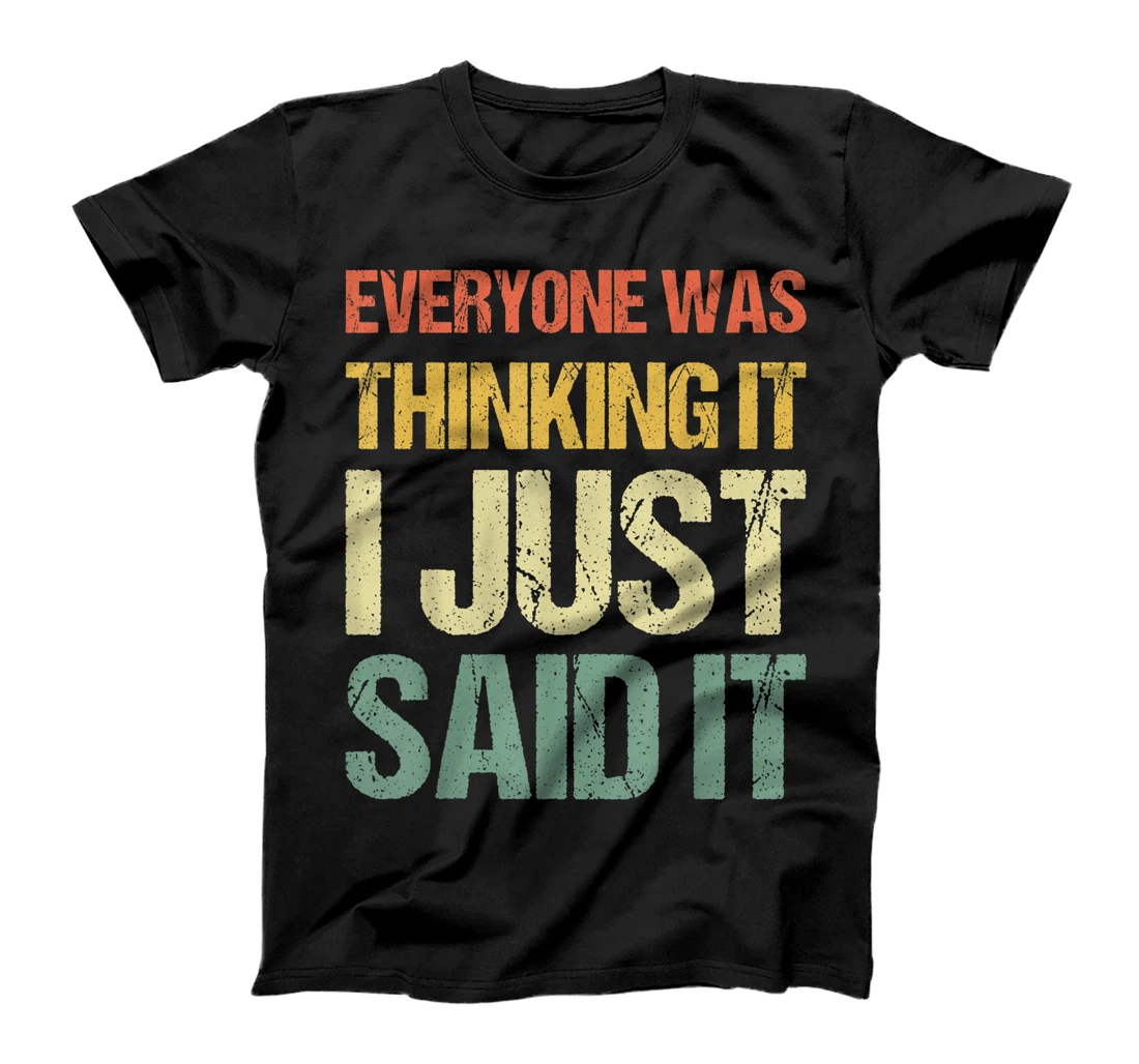 Personalized Funny Everyone Was Thinking It I Just Said It T-Shirt, Women T-Shirt