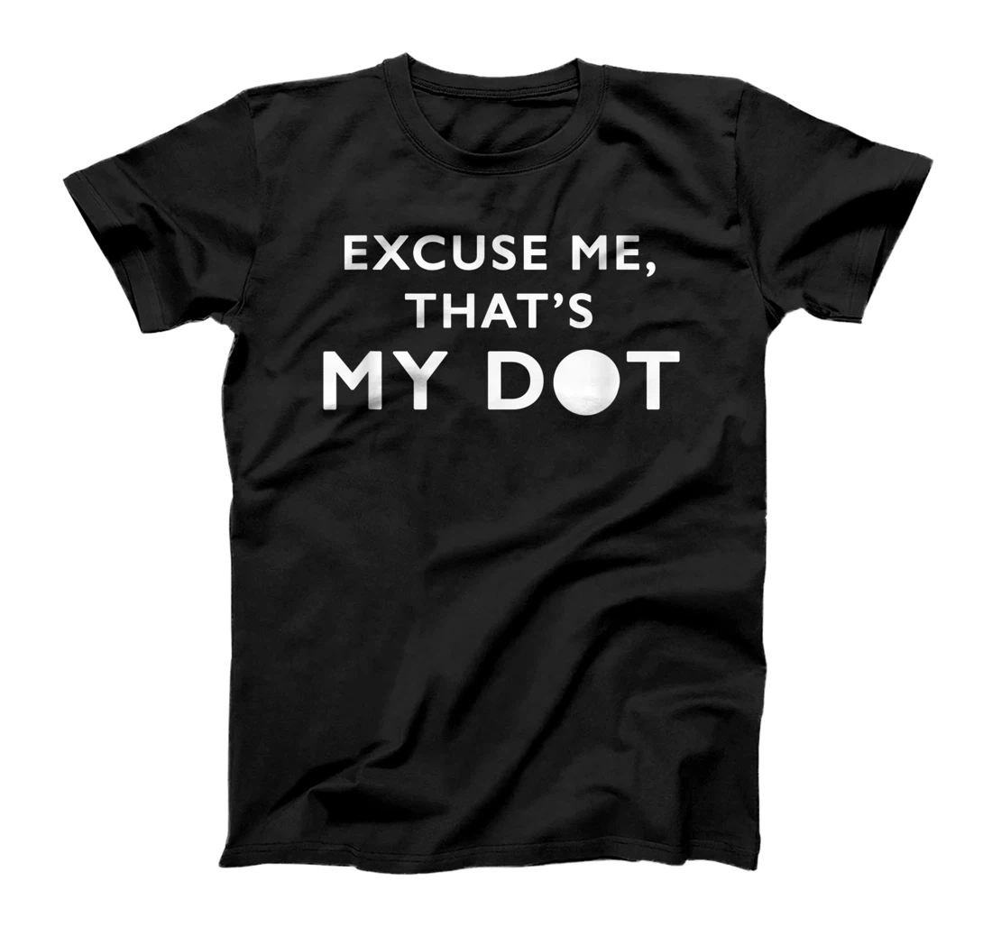 Personalized That's My Dot Funny Marching Band Camp Geek Nerd T-Shirt, Kid T-Shirt and Women T-Shirt T-Shirt, Kid T-Shirt and Women T-Shirt