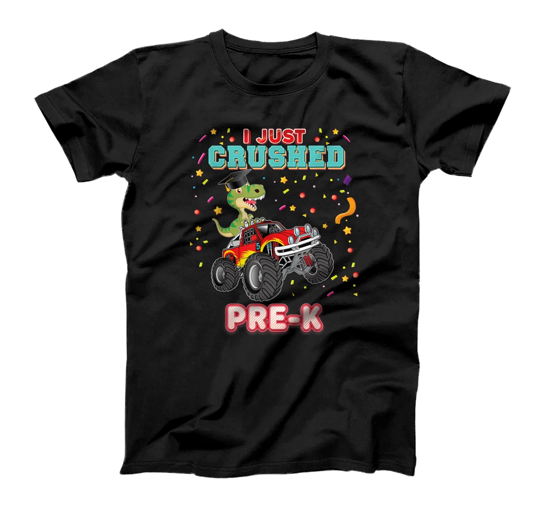 I Just Crushed Pre-K Monster Car Dinosaur Graduate Truck T-Shirt, Kid T-Shirt and Women T-Shirt