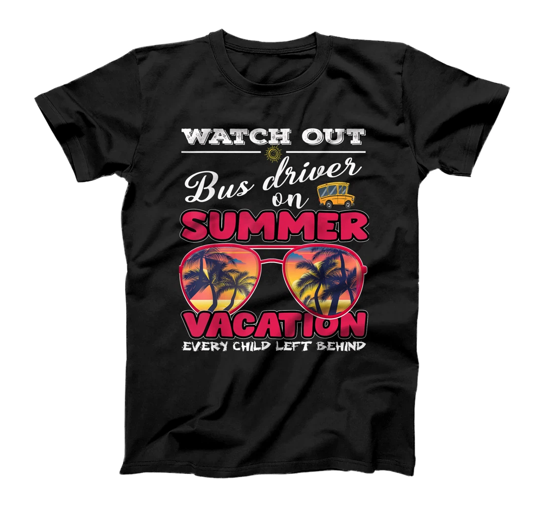 Watch Out Bus Driver On Summer Vacation T-Shirt, Kid T-Shirt and Women T-Shirt