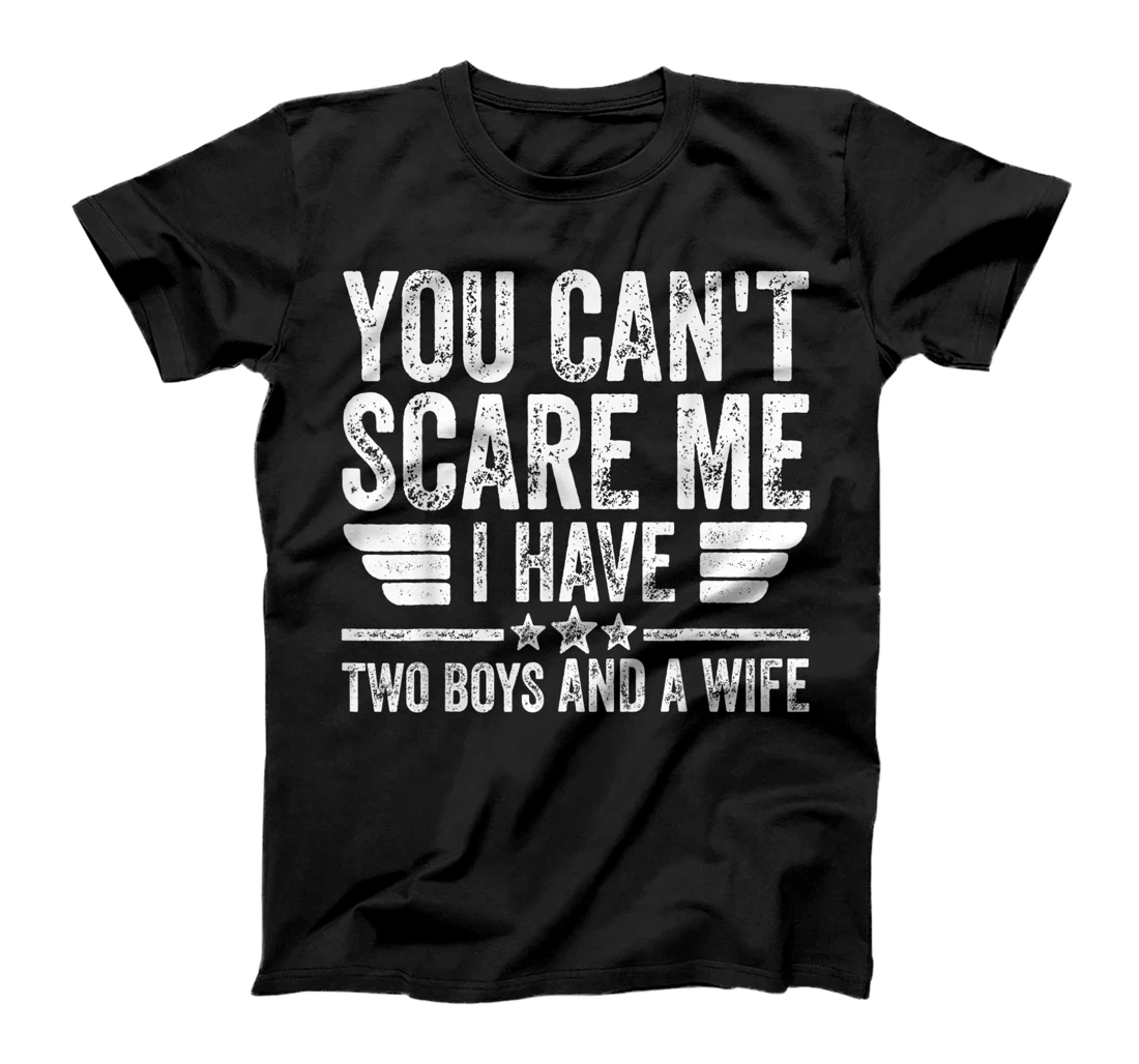 Mens You Can't Scare Me I Have Two Boys And A Wife T-Shirt