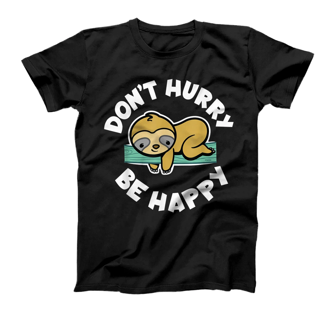 Personalized Slow Sloth Don't Hurry Be Happy Funny Sloth T-Shirt, Kid T-Shirt and Women T-Shirt