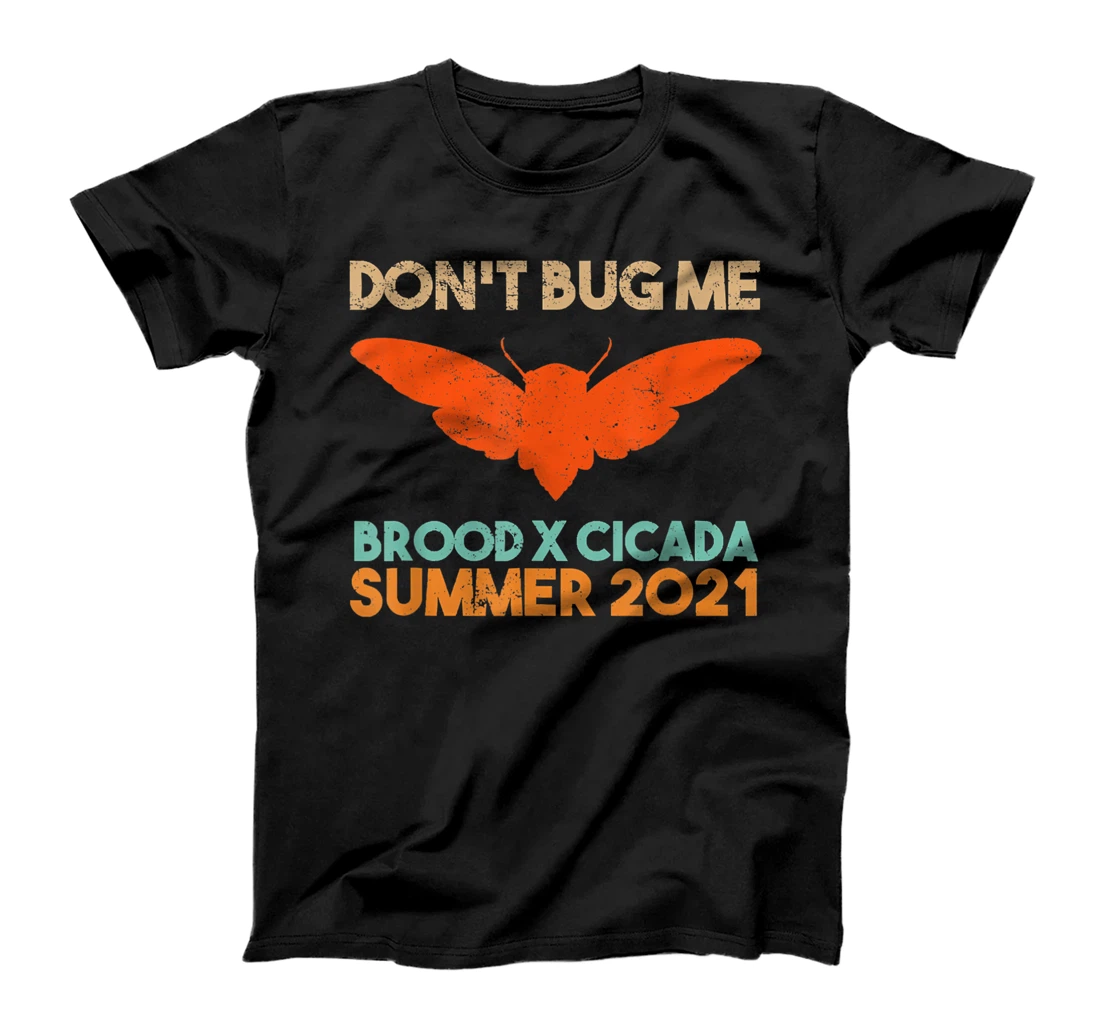 Personalized Funny Don't Bug Me Brood X Periodical Cicada Summer 2021 T-Shirt, Kid T-Shirt and Women T-Shirt