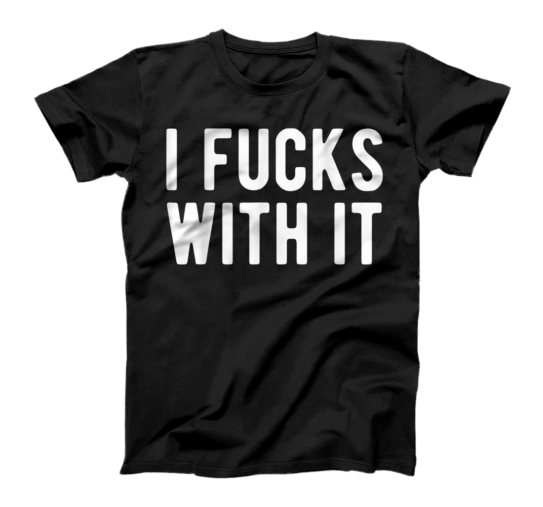 Trending Meme I Fucks With It Cool Slang T-Shirt, Women T-Shirt