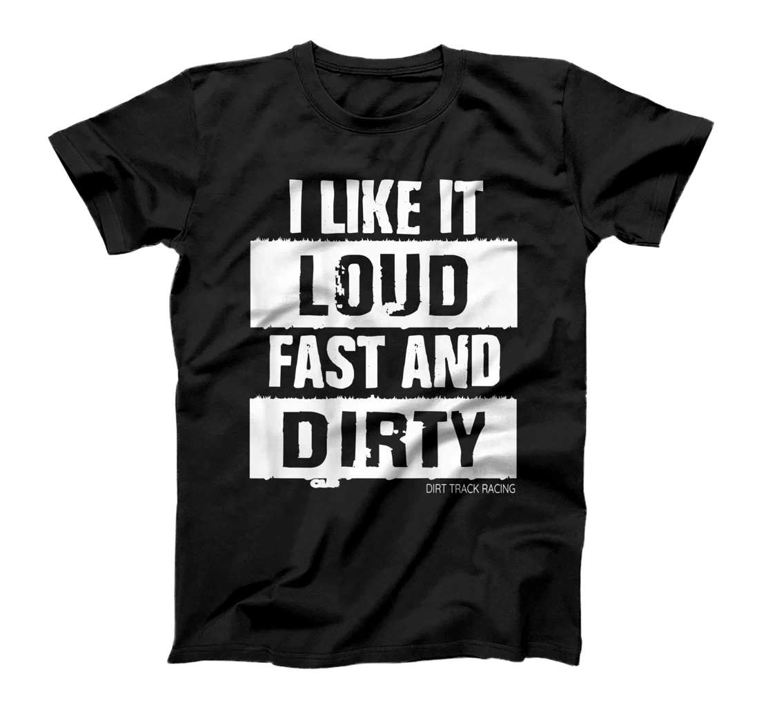 Dirt Track Racing I Like It Loud Fast And Dirty T-Shirt, Women T-Shirt