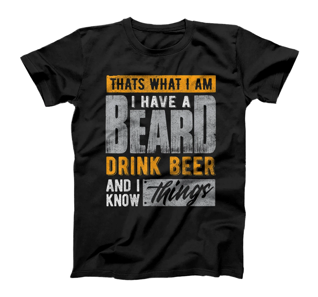 Thats What I am I Have A Beard, Drink Beer And I Know Things T-Shirt, Women T-Shirt