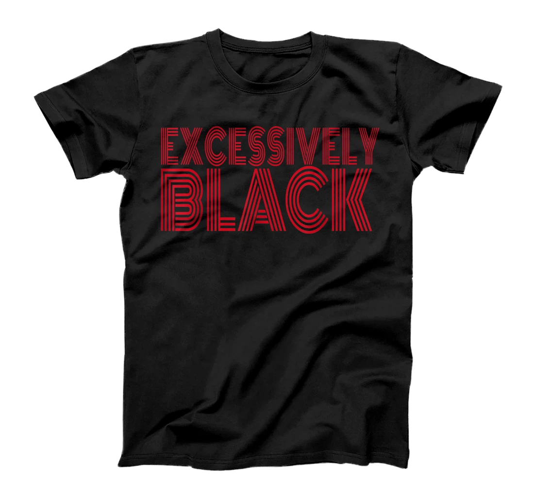 Personalized Excessively Black Funny Women Black Proud Black History T-Shirt, Women T-Shirt