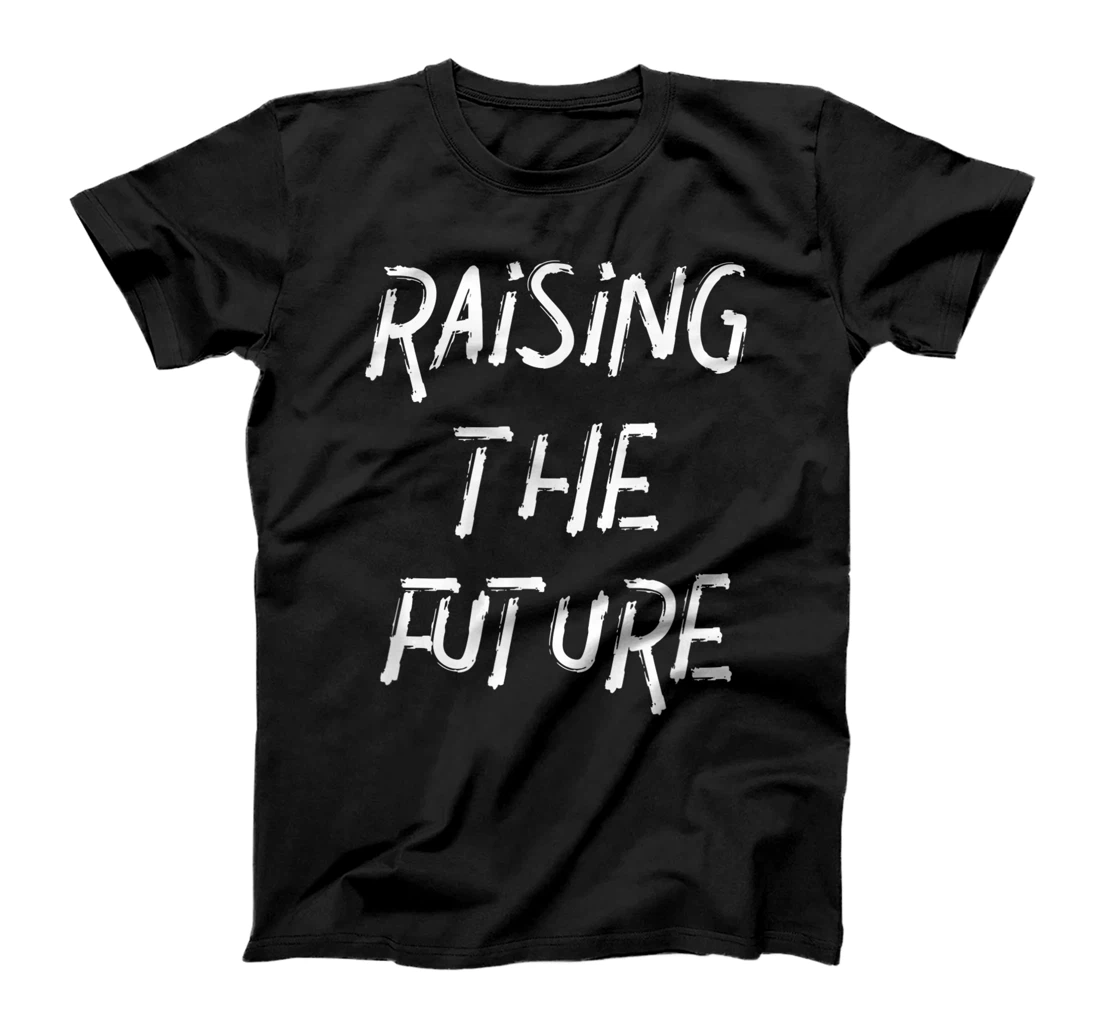 Personalized Raising the future T-Shirt, Kid T-Shirt and Women T-Shirt
