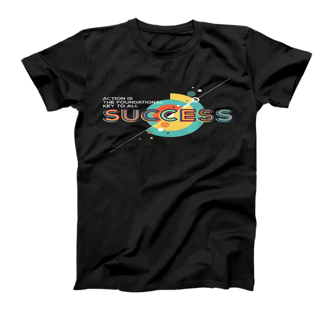 Personalized Action Is The Foundational Key To All Success T-Shirt, Kid T-Shirt and Women T-Shirt