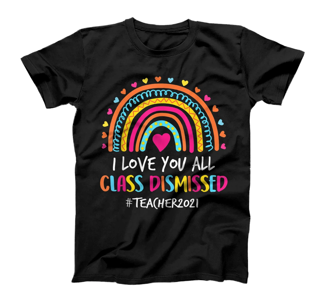Personalized I Love You All Class Dismissed Teacher 2021 T-Shirt, Women T-Shirt