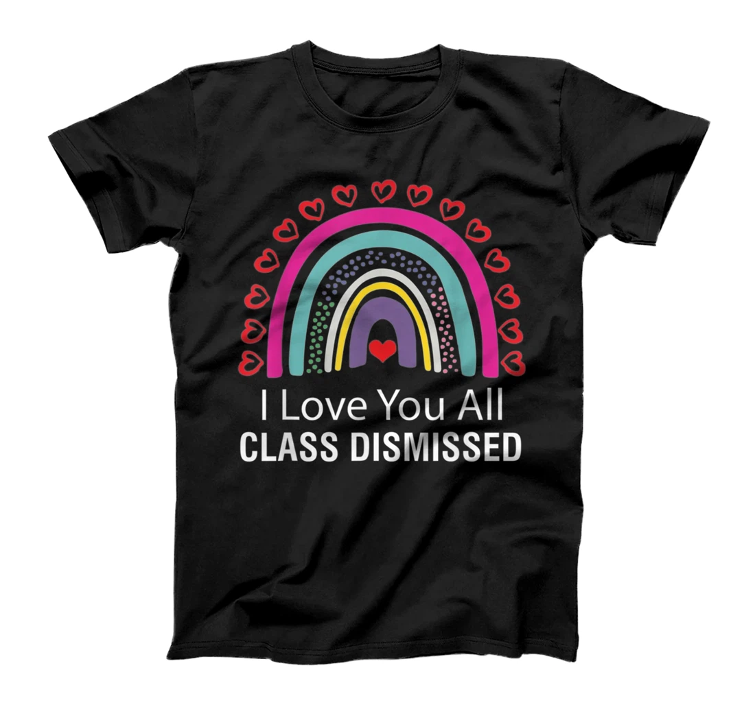 I Love You All Class Dismissed Teacher Last Day Of School T-Shirt, Kid T-Shirt and Women T-Shirt