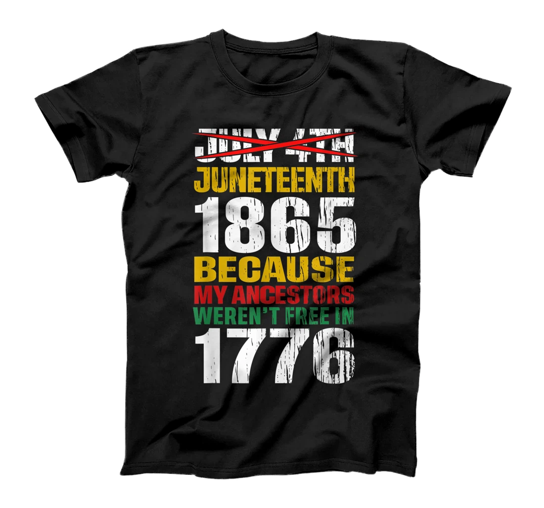 Juneteenth 1865 Because My Ancestors Weren't Free In 1776 T-Shirt, Women T-Shirt