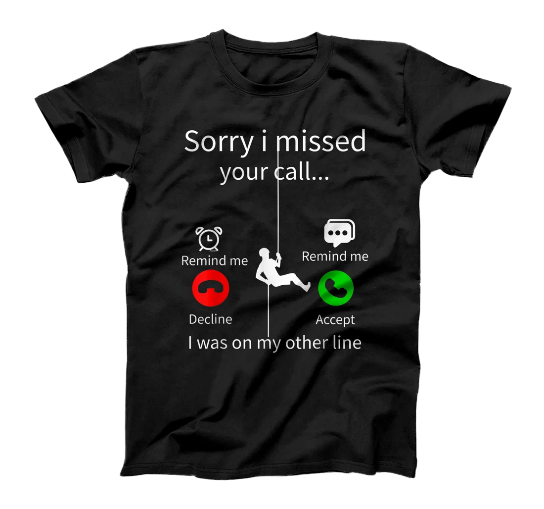 Sorry I Missed Your Call I Was On My Other Line Rappelling T-Shirt, Women T-Shirt