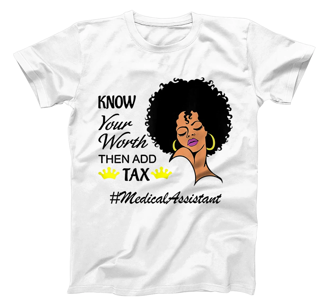 Know Your Worth Then Add Tax Medical Assistant T-Shirt, Kid T-Shirt and Women T-Shirt