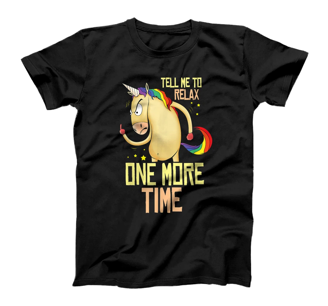 Funny Unicorn office humor Tell me to relax one more time T-Shirt, Kid T-Shirt and Women T-Shirt