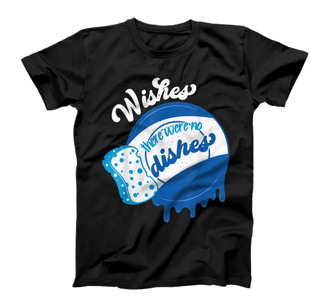 Funny Wishes there Were No Dishes Dishwasher T-Shirt, Women T-Shirt