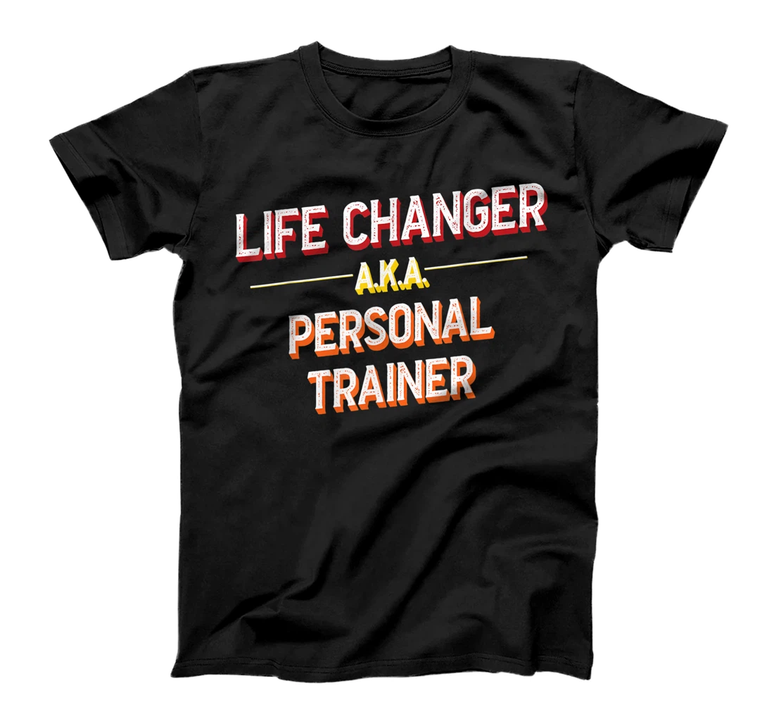 Life Changer A.K.A. Personal Trainer Exercise Fanatic T-Shirt, Women T-Shirt