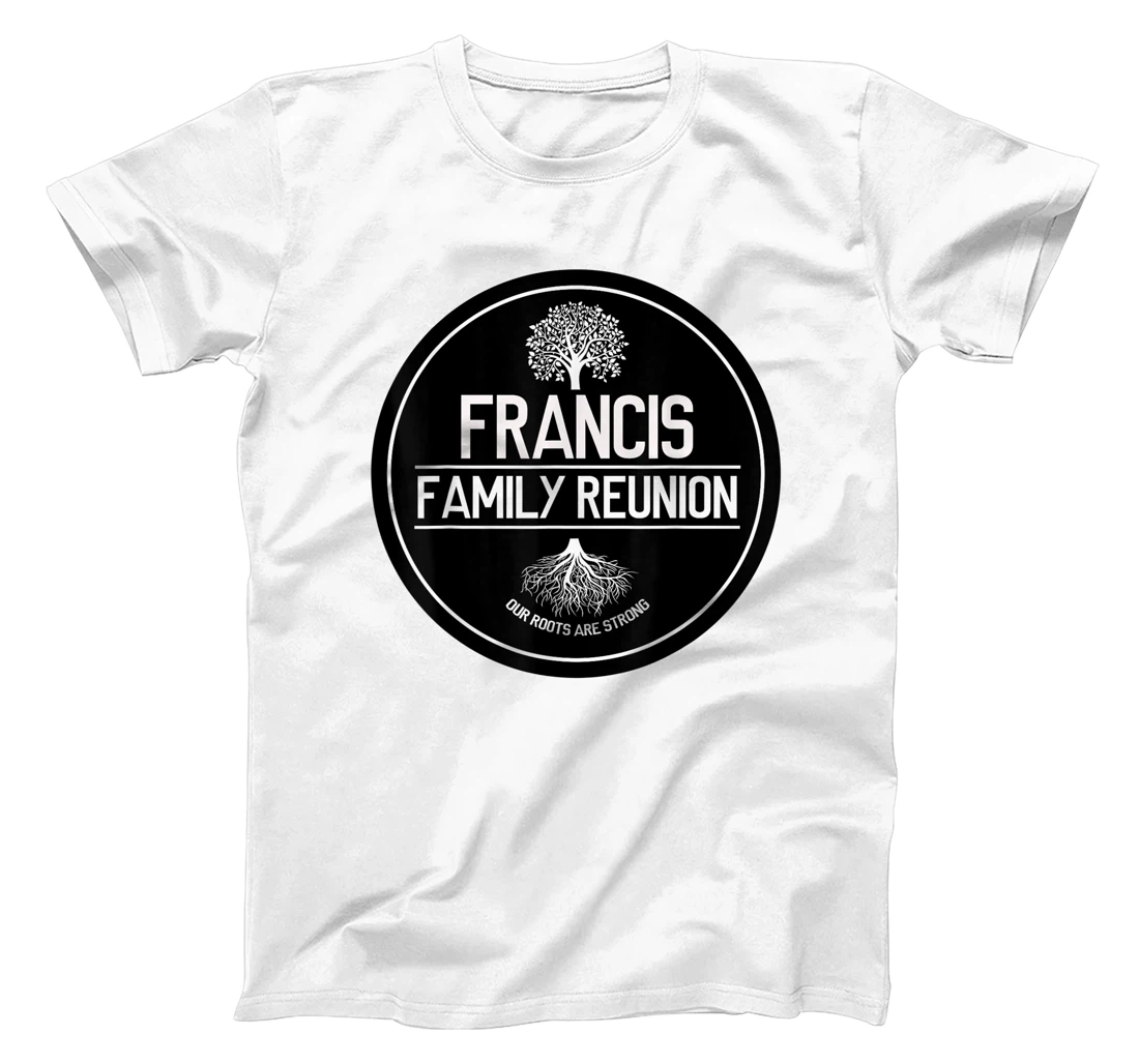 Francis Family Reunion Our Roots Are Strong Tree T-Shirt, Kid T-Shirt and Women T-Shirt