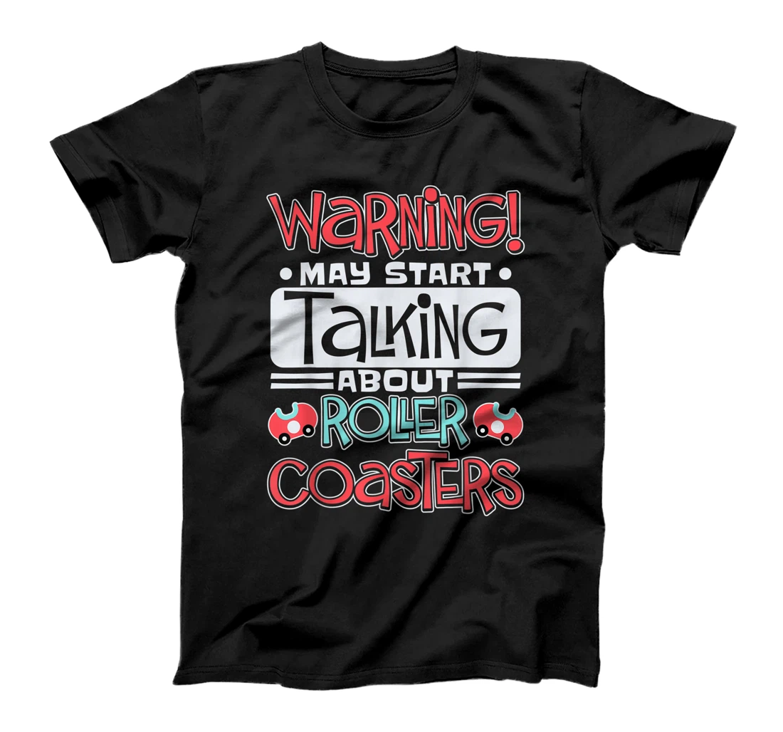 Warning May Start Talking About Roller Coasters Adults T-Shirt, Kid T-Shirt and Women T-Shirt