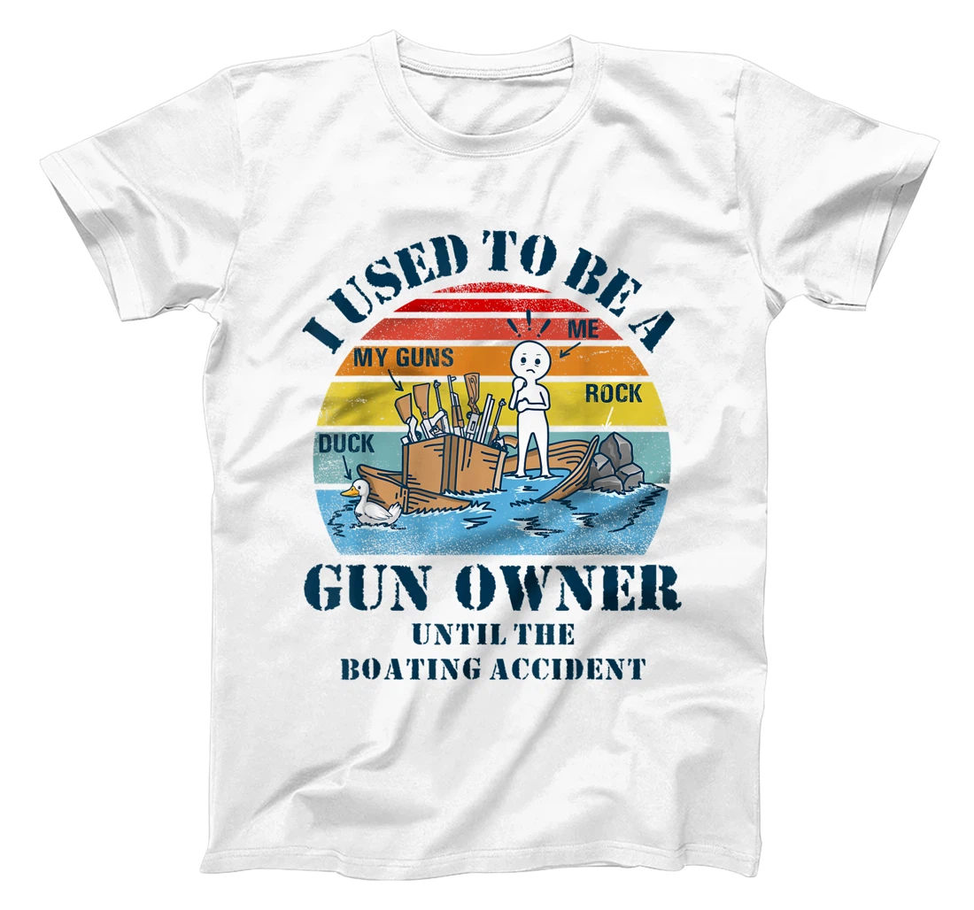 I Used To Be A Gun Owner Until The Boating Accident Funny T-Shirt, Women T-Shirt