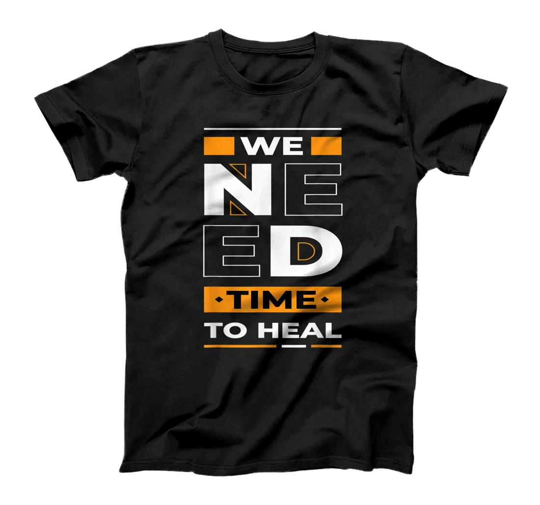 Time to Heal Inspired We Need Time Related Recuperation Desi T-Shirt, Kid T-Shirt and Women T-Shirt