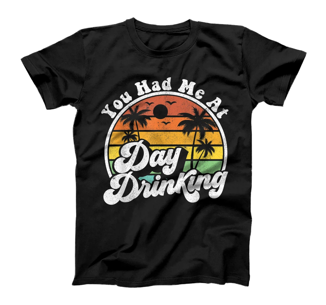 You Had Me At Day Drinking Funny Retro Beach Summer Gift T-Shirt, Women T-Shirt