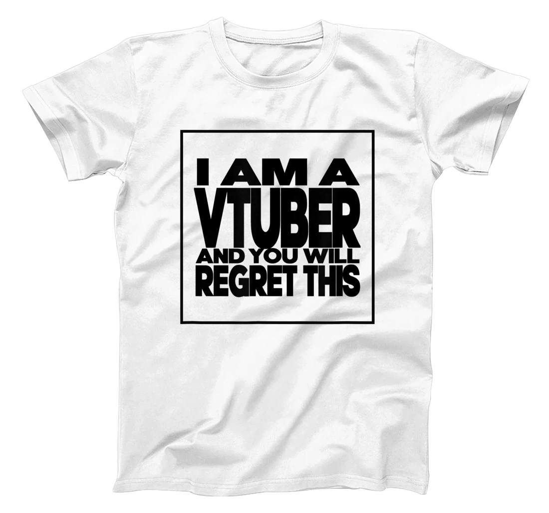 I Am A Vtuber and You Will Regret This T-Shirt, Kid T-Shirt and Women T-Shirt