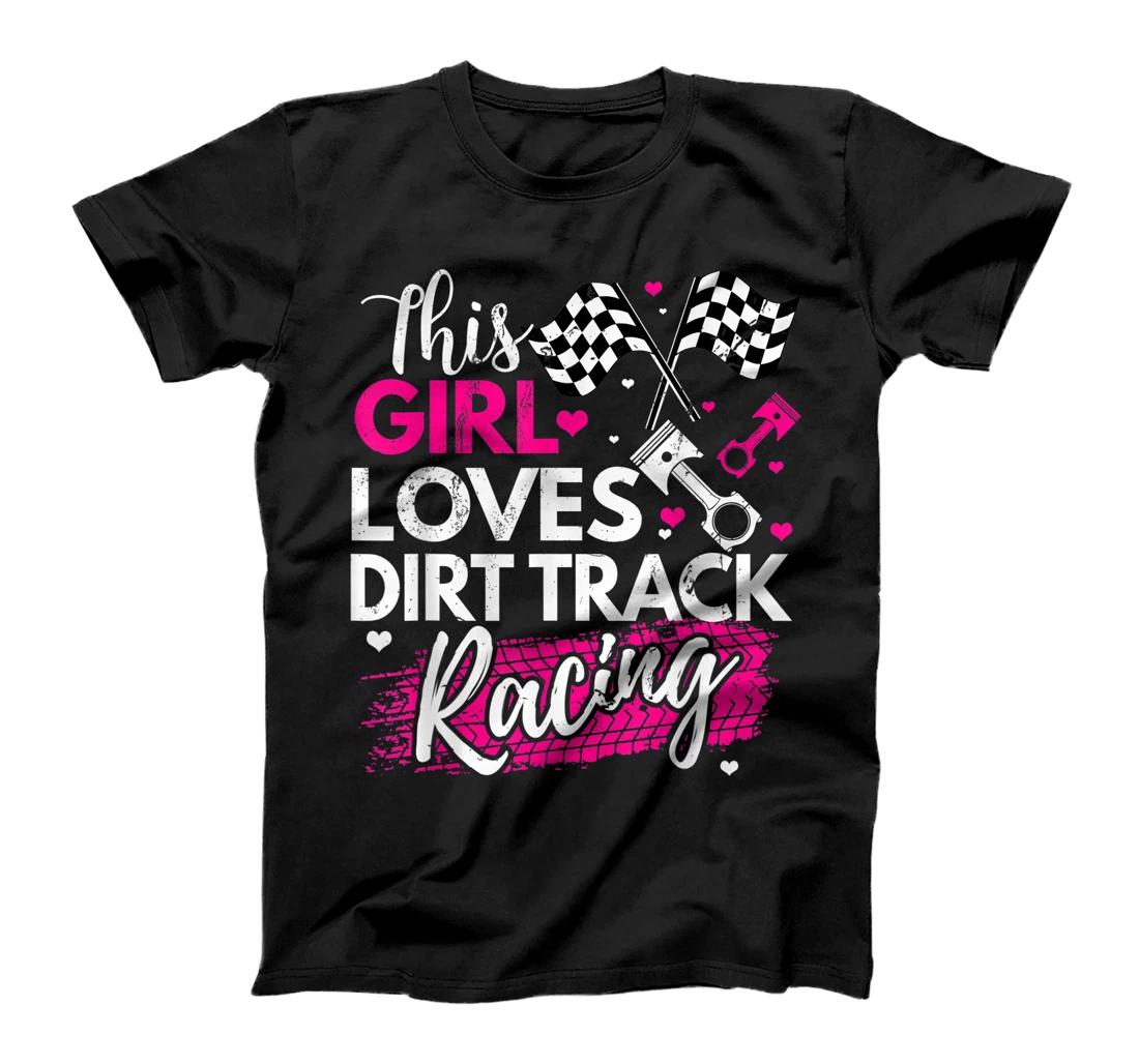 Dirt Track Racing Shirts This Girl Loves Dirt Racing T-Shirt, Kid T-Shirt and Women T-Shirt