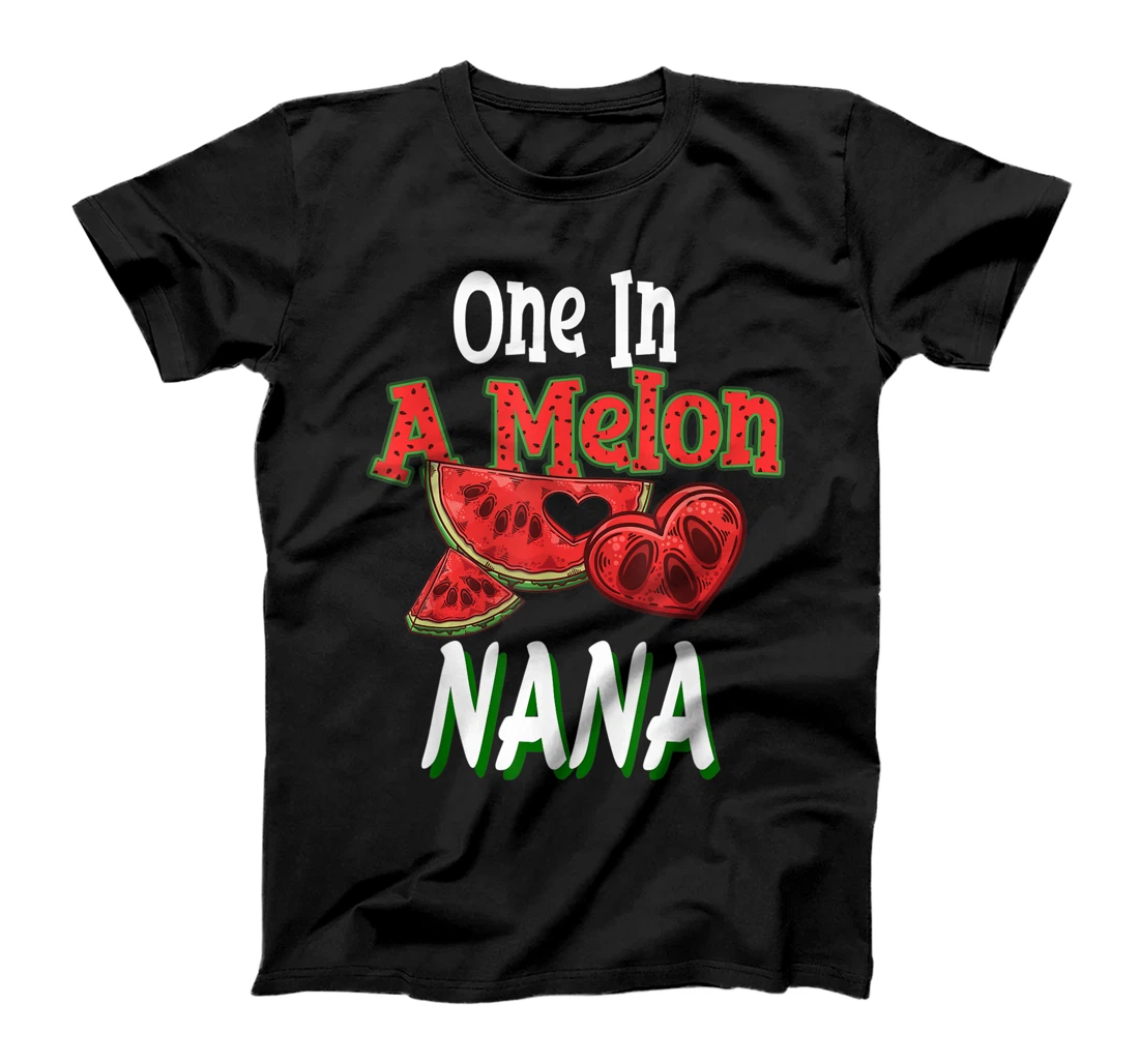 One In A Melon Nana Shirt Funny Watermelon Greatest Nana T-Shirt, Kid T-Shirt and Women T-Shirt