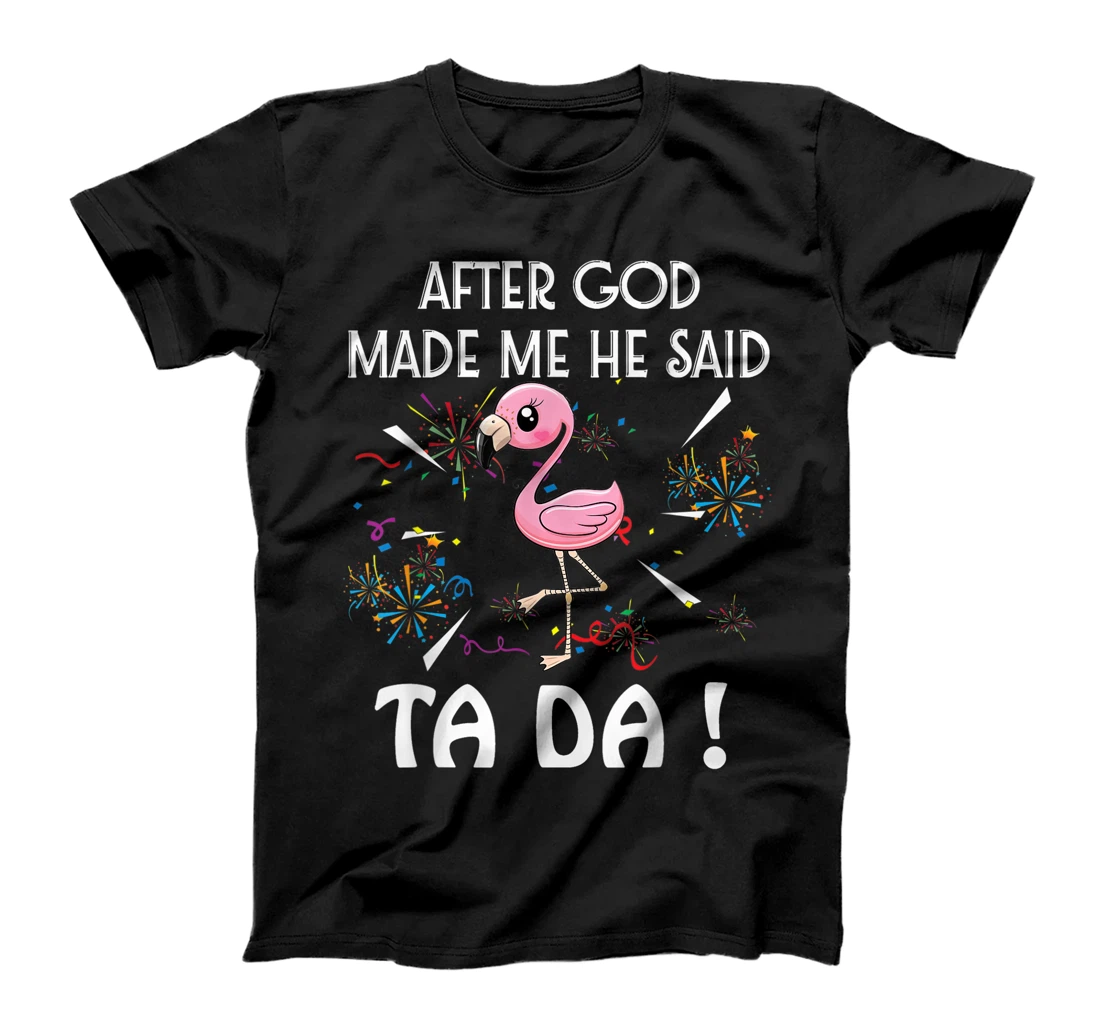 After God Made Me He Said Ta Da Funny Flamigo Lover T-Shirt, Women T-Shirt