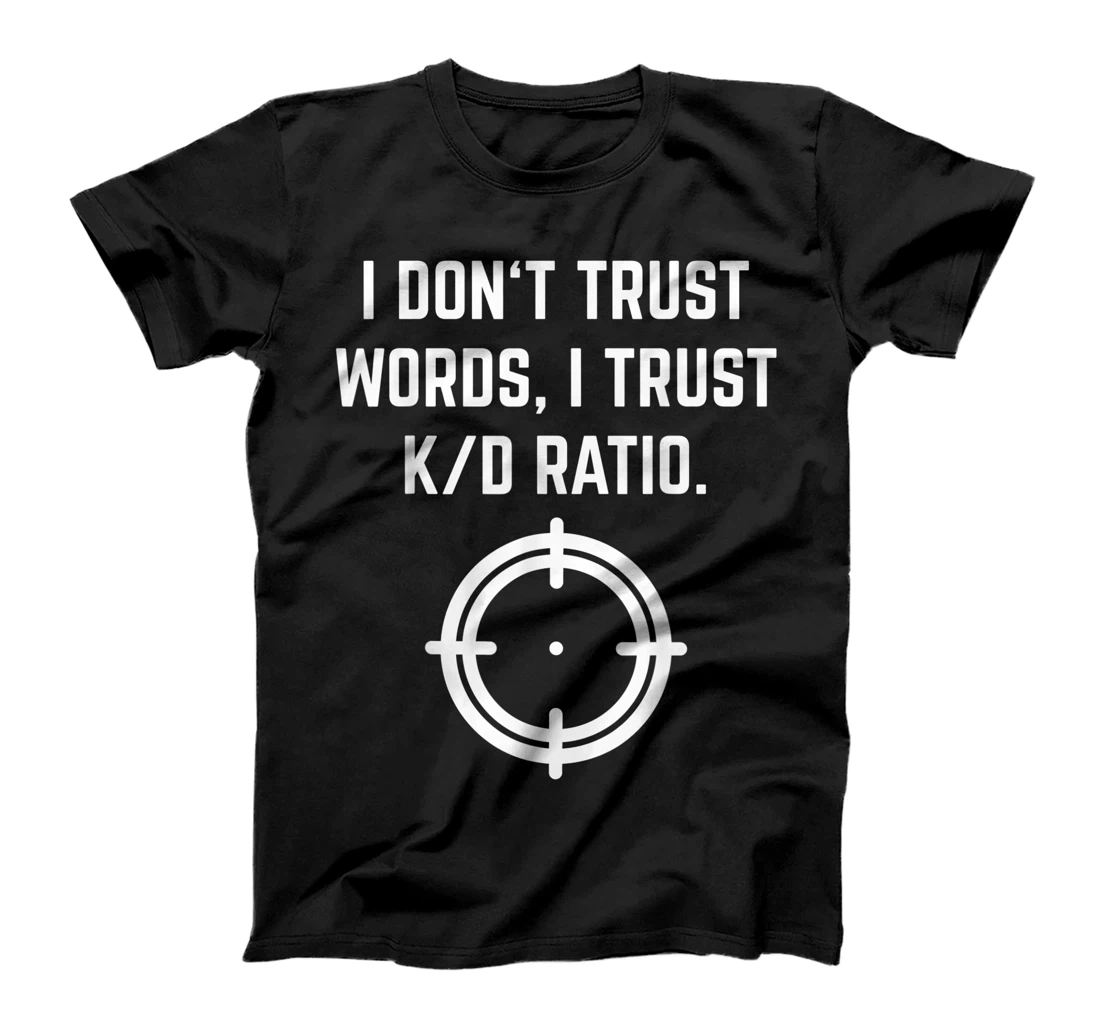 I Don't Trust Words I Trust KD Ratio FPS Gamer Shooter T-Shirt, Women T-Shirt