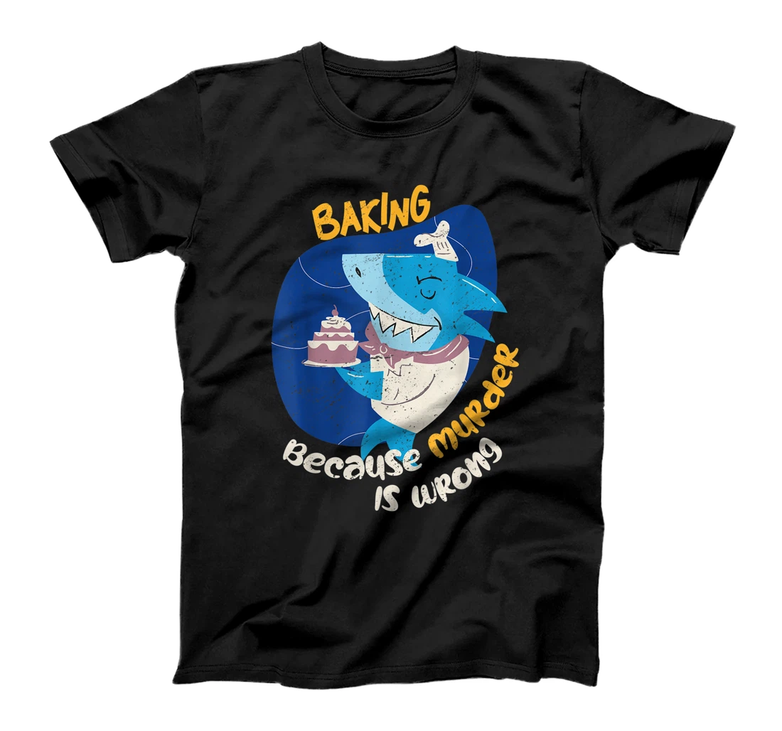 Shark Baking Because Murder Is Wrong Baker T-Shirt, Women T-Shirt