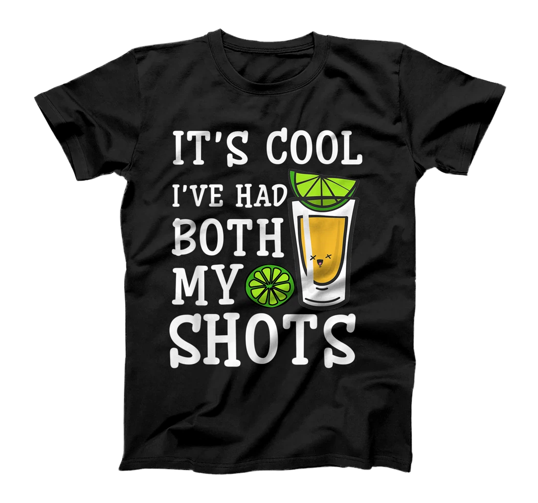 Funny It's Cool I've Had Both My Shots Shirt - Tequila Drink T-Shirt, Women T-Shirt