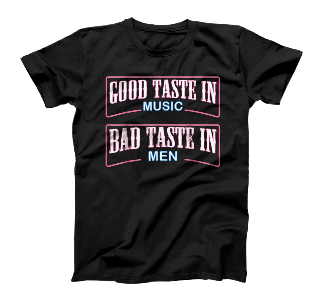 Personalized Good Taste in Music Bad Taste in Men, Funny Sarcasm. Trend T-Shirt, Women T-Shirt