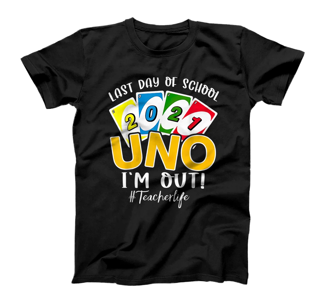Personalized Last Day Of School 2021 UNO I'm Out! Teacherlife Shirt T-Shirt, Women T-Shirt