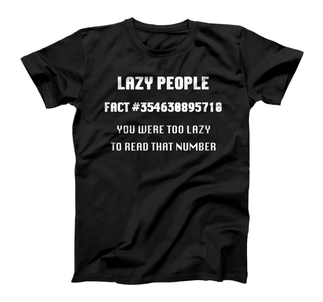 Lazy People Fact #354- You Were Too Lazy To Read That Number T-Shirt, Women T-Shirt