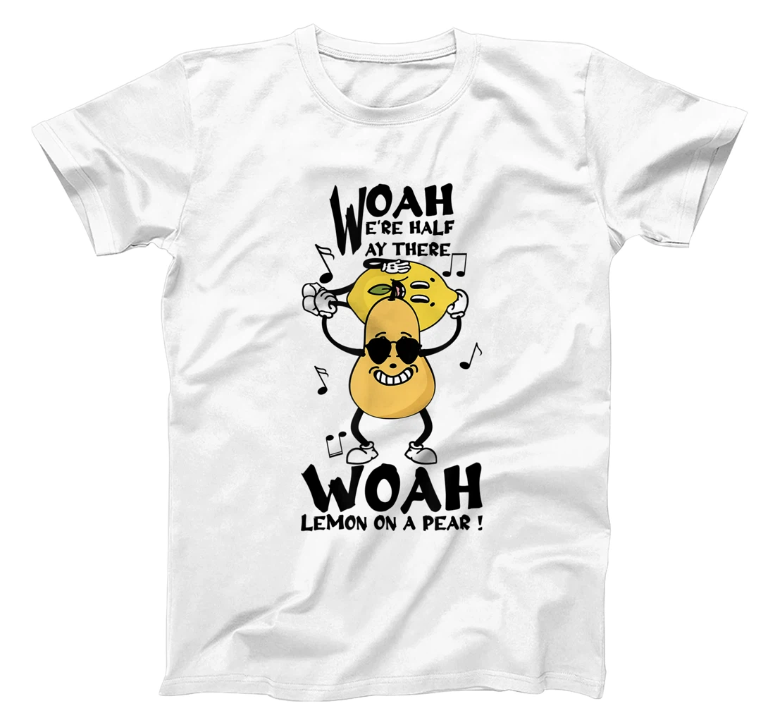 Woah We're Half Way There Woah Lemon On A Pear T-Shirt, Women T-Shirt