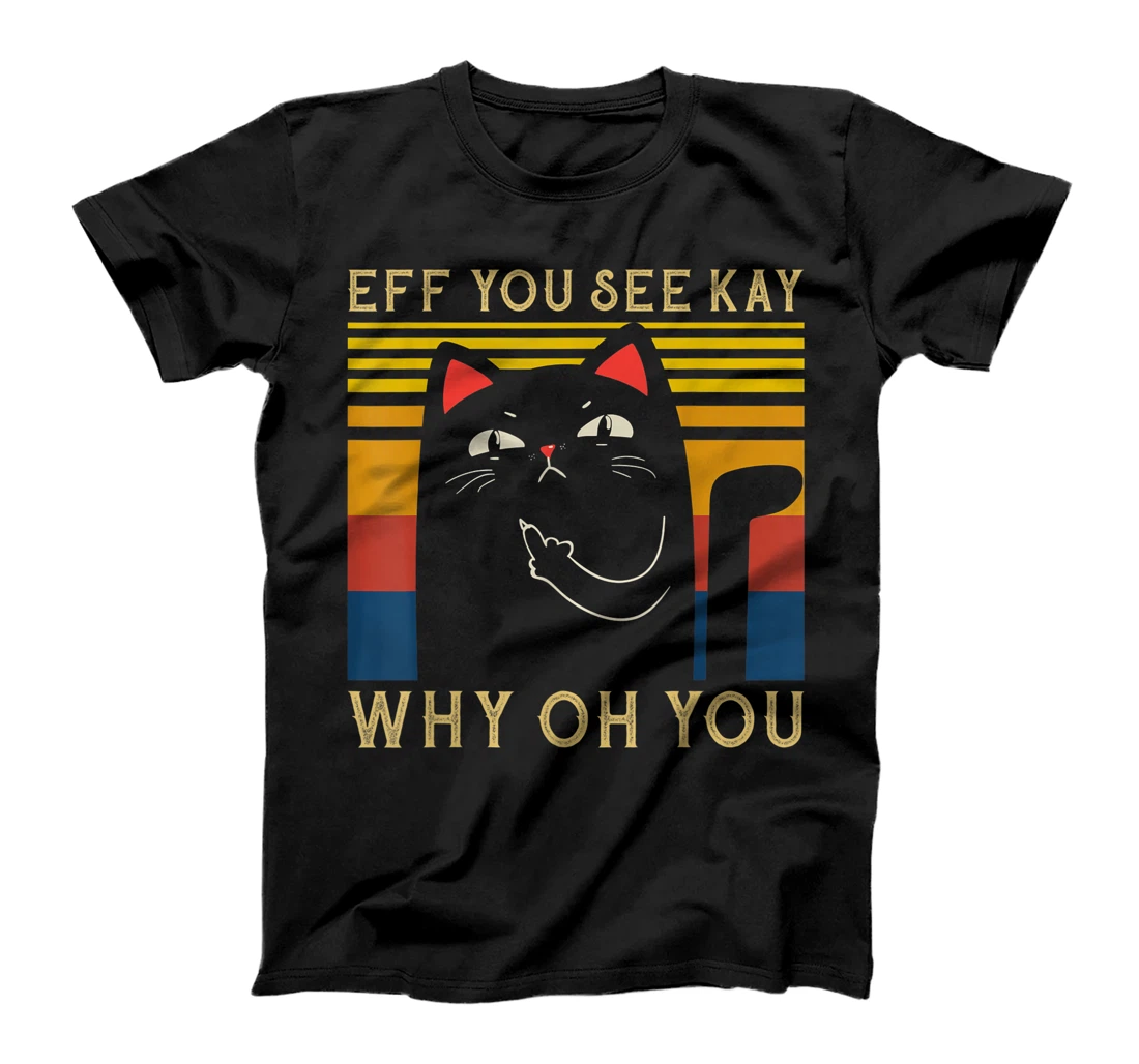 Eff You See Kay Why Oh You Angry Black Cat Kitten Lover Fun T-Shirt, Women T-Shirt