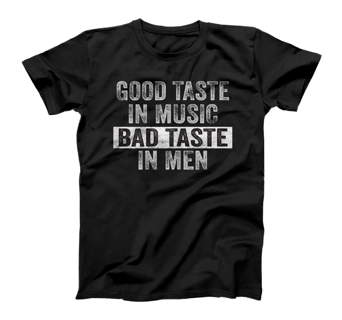 Womens Humor Funny Saying - Good Taste in Music Bad Taste in Men T-Shirt, Women T-Shirt