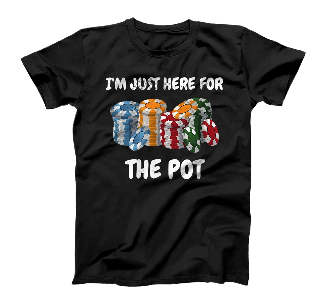 Funny I'm Just Here For The Pot Design Poker Player T-Shirt, Women T-Shirt