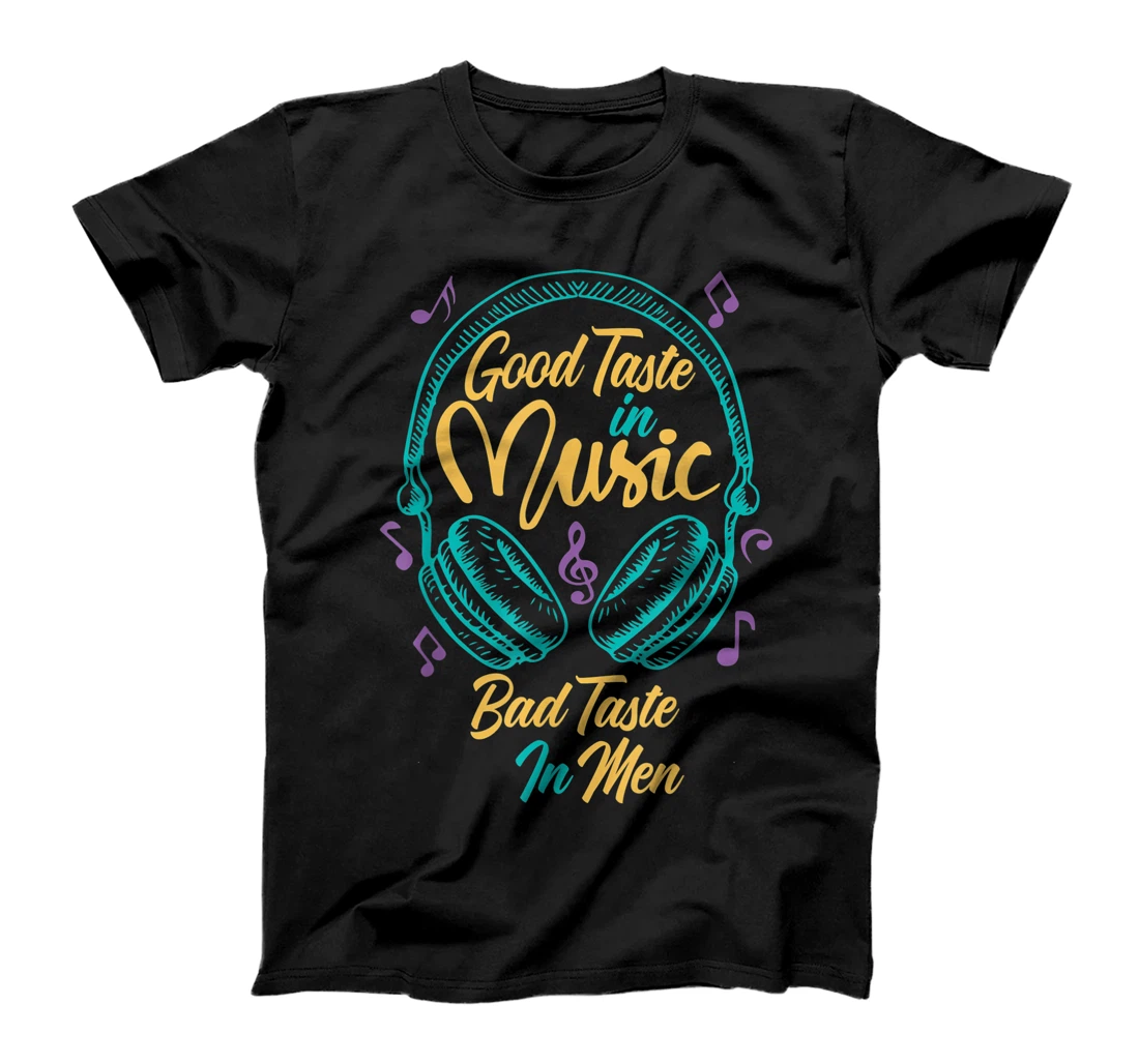 Cool Good Taste In Music Bad Taste In Men Funny Musician T-Shirt, Kid T-Shirt and Women T-Shirt