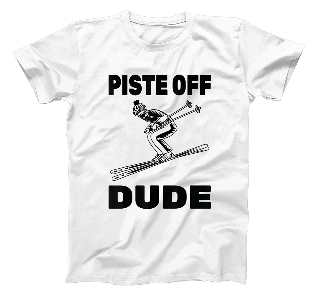 Personalized Ski - Piste Off Dude - Snowboard - Skier - Snow Mountain T-Shirt, Kid T-Shirt and Women T-Shirt