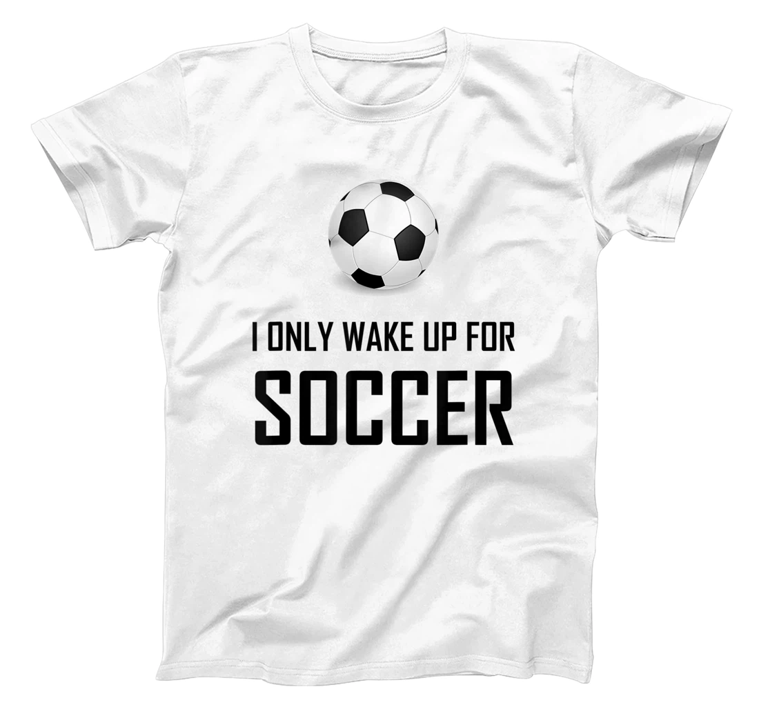 Personalized I Only Wake Up For Soccer Funny T-Shirt, Women T-Shirt T-Shirt, Women T-Shirt