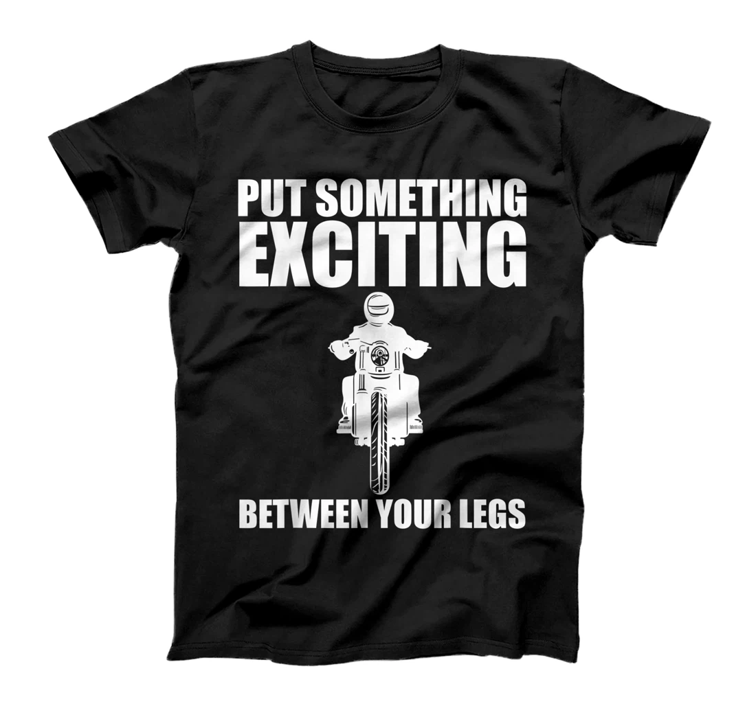 Personalized Put Something Exciting Between Your Legs T-Shirt, Women T-Shirt