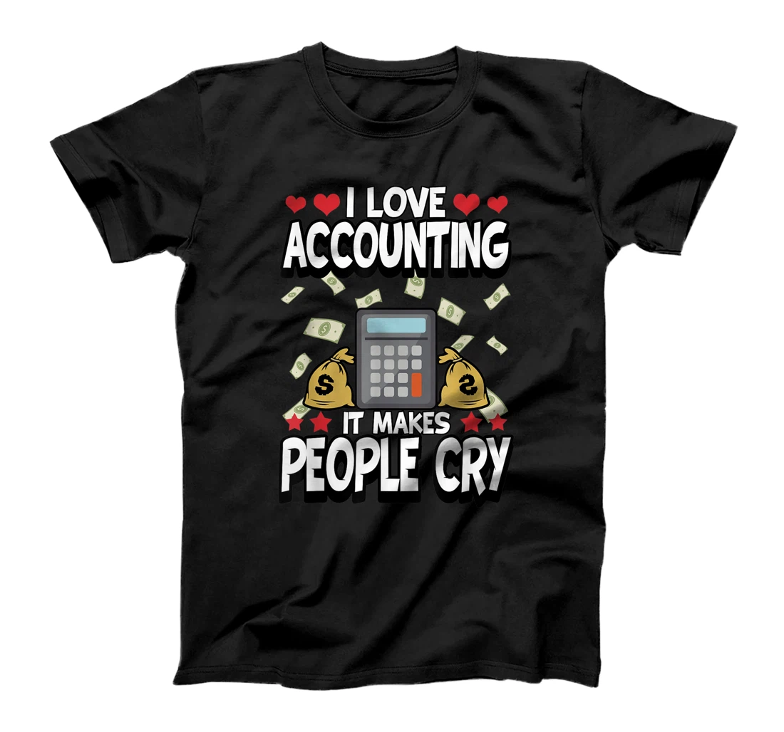 Personalized Funny I Love Accounting It Makes People Cry Accountant T-Shirt, Women T-Shirt