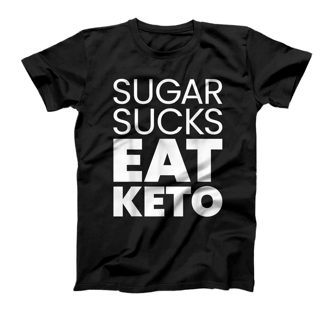 Sugar Sucks Eat Keto T-Shirt, Women T-Shirt